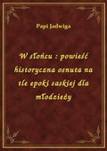 W słońcu : powieść historyczna osnuta na tle epoki saskiej dla młodzieży - ebook