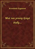 Weź ten prosty krzyż biały... - ebook