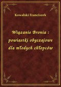 Wiązanie Bronia : powiastki obyczajowe dla młodych chłopców - ebook