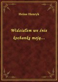 Widziałem we śnie kochankę moją... - ebook