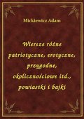 Wiersze różne patriotyczne, erotyczne, przygodne, okolicznościowe itd., powiastki i bajki - ebook