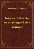 Wskazówki niezbędne dla urządzających teatr amatorski - ebook