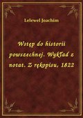 Wstęp do historii powszechnej. Wykład z notat. Z rękopisu, 1822 - ebook