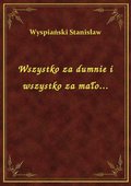 Wszystko za dumnie i wszystko za mało... - ebook