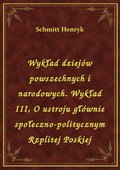 Wykład dziejów powszechnych i narodowych. Wykład III, O ustroju głównie społeczno-politycznym Rzplitej Poskiej - ebook