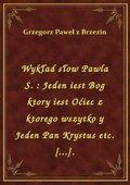 Wykład słow Pawla S. : Jeden iest Bog ktory iest Oćiec z ktorego wszytko y Jeden Pan Krystus etc. [...]. - ebook