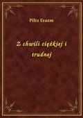 Z chwili ciężkiej i trudnej - ebook