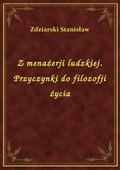 Z menażerji ludzkiej. Przyczynki do filozofji życia - ebook