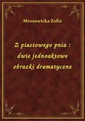 Z piastowego pnia : dwie jednoaktowe obrazki dramatyczne - ebook