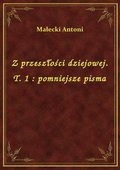 Z przeszłości dziejowej. T. 1 : pomniejsze pisma - ebook