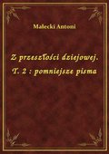 Z przeszłości dziejowej. T. 2 : pomniejsze pisma - ebook