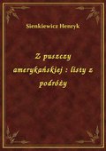 Z puszczy amerykańskiej : listy z podróży - ebook