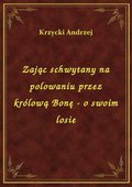 Zając schwytany na polowaniu przez królową Bonę - o swoim losie - ebook