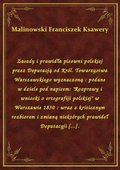 Zasady i prawidła pisowni polskiej przez Deputacją od Król. Towarzystwa Warszawskiego wyznaczoną : podane w dziele pod napisem: "Rozprawy i wnioski o ortografiji polskiej" w Warszawie 1830 : wraz z kriticznym rozbiorem i zmianą niektórych prawideł Deputacyji [...]. - ebook