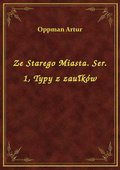 Ze Starego Miasta. Ser. 1, Typy z zaułków - ebook