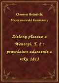 Zielony płaszcz z Wenecyi. T. 2 : prawdziwe zdarzenie z roku 1813 - ebook