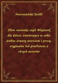 Złote nasionka czyli Wiązarek dla dzieci, zawierające w sobie drobne utwory wierszem i prozą, oryginalne lub przełożone z obcych autorów - ebook