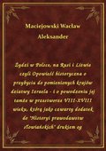 Żydzi w Polsce, na Rusi i Litwie czyli Opowieść historyczna o przybyciu do pomienionych krajów dziatwy Izraela - i o powodzeniu jej tamże w przestworze VIII-XVIII wieku, którą jako czwarty dodatek do "Historyi prawodawstw słowiańskich" drukiem og - ebook