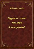 Zygmunt : sześć obrazków dramatycznych - ebook