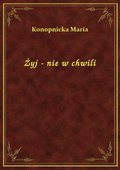 Żyj - nie w chwili - ebook