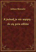 A jednak ja nie wątpię - bo się pora zbliża - ebook