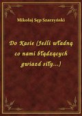 Do Kasie (Jeśli władną co nami błądzących gwiazd siły...) - ebook