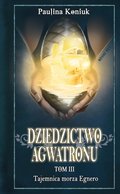 Dziedzictwo Agwatronu. Tom III. Tajemnica Morza Egnero - ebook