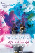 Pasja życia - życie z pasją. Rodzicielstwo - ebook