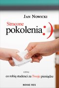 Stracone pokolenia, czyli co robią studenci za Twoje pieniądze - ebook