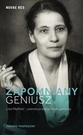 Zapomniany geniusz. Lise Meitner - pierwsza dama fizyki jądrowej - ebook