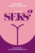 To tylko seks? Naga prawda o naszych pragnieniach - ebook