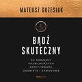 Bądź skuteczny. 50 narzędzi rozwijających efektywność osobistą i zawodową - audiobook