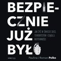 Bezpiecznie już było. Jak żyć w świecie sieci, terrorystów i ciągłej niepewności - audiobook