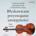 Błyskawiczne przyswajanie umiejętności. Naukowe metody zapamiętywania i doskonalenia wiedzy - audiobook