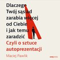 Biznesowe: Dlaczego Twój sąsiad zarabia więcej od Ciebie i jak temu zaradzić. Czyli o sztuce autoprezentacji - audiobook