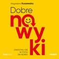 Dobre nawyki. Zakochaj się w życiu na nowo - audiobook