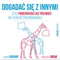 Dogadać się z innymi, czyli Porozumienie bez Przemocy nie tylko w życiu organizacji - audiobook