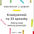 Kreatywność na 33 sposoby. Odkryj swój twórczy potencjał - audiobook