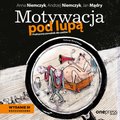 Motywacja pod lupą. Praktyczny poradnik dla szefów. Wydanie 3 rozszerzone - audiobook