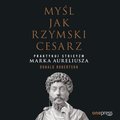 Myśl jak rzymski cesarz. Praktykuj stoicyzm Marka Aureliusza - audiobook