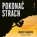 Pokonać strach. Jak zapanować nad emocjami i odzyskać kontrolę nad życiem - audiobook