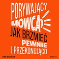 Porywający mówca. Jak brzmieć pewnie i przekonująco - audiobook