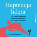 Reputacja lidera. Jak budować wizerunek i rozwijać kompetencje, by porwać za sobą ludzi - audiobook