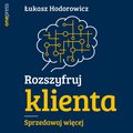 Rozszyfruj klienta. Sprzedawaj więcej - audiobook