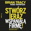 Stwórz teraz wspaniałą firmę! Siedem etapów na drodze do wysokich zysków - audiobook