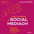 Twoja firma w social mediach. Podręcznik marketingu internetowego dla małych i średnich przedsiębiorstw. Wydanie IV poszerzone - audiobook