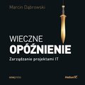 Wieczne opóźnienie. Zarządzanie projektami IT - audiobook