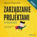 Zarządzanie projektami dla początkujących. Jak zmienić wyzwanie w proste zadanie. Wydanie II - audiobook