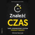 Znaleźć czas. Twój sprawdzony system produktywności - audiobook