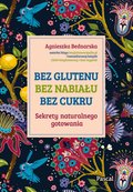 Bez glutenu, bez nabiału, bez cukru. Sekrety naturalnego gotowania - ebook